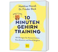 10-Minuten-Gehirntraining: 48 Gehirnjogging-Übungen für Konzentration, geistige Fitness und Gedächtnis