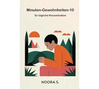 10-Minuten-Gewohnheiten für tägliche Konzentration: In nur 10 Minuten pro Tag kannst du deine Konzentration, Produktivität und positive Gewohnheiten verbessern.