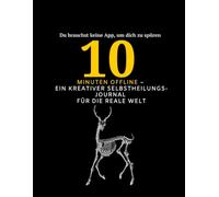 10 Minuten offline: Ein kreativer Selbstheilungs-Journal für die reale Welt