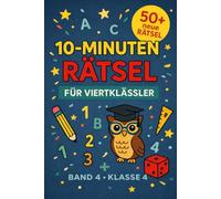 10-Minuten-Rätsel für Viertklässler: 50+ abwechslungsreiche Denk-, Logik- und Lernrätsel für die 4. Klasse (10-Minuten-Rätsel für Grundschüler)