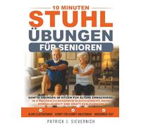 10 Minuten Stuhlübungen für Senioren: Sanfte Übungen im Sitzen für ältere Erwachsene: In 6 Wochen zu besserem Gleichgewicht, mehr Beweglichkeit und Kraft für zu Hause (Senioren Übungen)