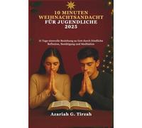 10 MINUTEN WEIHNACHTSANDACHT FÜR JUGENDLICHE 2025: 31 Tage sinnvolle Beziehung zu Gott durch friedliche Reflexion, Bestätigung und Meditation