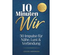 10 Minuten Wir: Das Paarbuch für mehr Nähe, Lust & Verbindung im Alltag - 30 Impulse für echte Gespräche und neues Knistern | inkl. Bonus-Freebie | Perfektes Geschenk für Paare