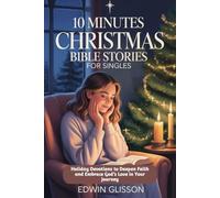 10 Minutes Christmas Bible Stories for Singles: Holiday Devotions to Deepen Faith and Embrace God’s Love in Your Journey