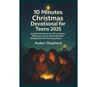 10 Minutes Christmas Devotional for Teens 2025: A Joyful Advent Journey of Fun Lessons, Reflections, Games and Simple Faith-Building Activities for Young Hearts