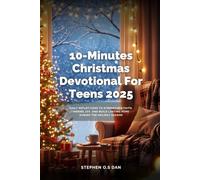 10-Minutes Christmas Devotional For Teens 2025: Daily Reflections to Strengthen Faith, Inspire Joy, and Build Lasting Hope During the Holiday Season