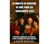 10 MINUTES DE DÉVOTION DE NOËL POUR LES ADOLESCENTS 2025: Réflexions quotidiennes qui inspirent le but, la gratitude et la force intérieure