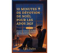 10 MINUTES DE DÉVOTION DE NOËL POUR LES ADOS 2025: Découvrez La Présence De Dieu À Travers Une Réflexion Fidèle En Cette Période De Fêtes