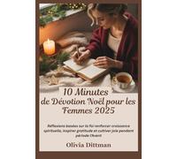 10 Minutes de Dévotion Noël pour les Femmes 2025: Réflexions basées sur la foi renforcer croissance spirituelle, inspirer gratitude et cultiver joie pendant période l'Avent