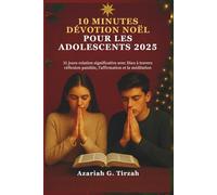 10 MINUTES DÉVOTION NOËL POUR LES ADOLESCENTS 2025: 31 jours relation significative avec Dieu à travers réflexion paisible, l'affirmation et la méditation