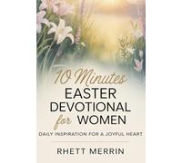 10 Minutes Easter Devotional for Women: Daily Inspirational for a Joyful Heart