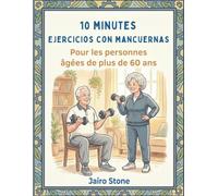 10 minutes Exercices avec haltères Pour les personnes âgées de plus de 60 ans: Entraînements de musculation pour développer une masse musculaire maigre et retrouver une liberté physique