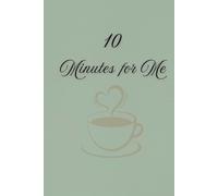 10 Minutes for Me: A Daily Self-Care Journal for Mindfulness, Gratitude & Reflection