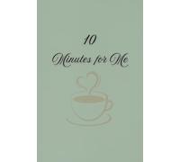 10 Minutes for Me: A Daily Self-Care Journal for Mindfulness, Gratitude & Reflection