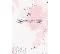 10 Minutes for Me - Floral Edition: A beautiful daily journal for mindfulness, gratitude, and self-love.