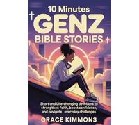 10 Minutes GenZ Bible Stories: Short and Life-Changing Devotions to Strengthen Faith, Boost Confidence, and Navigate Everyday Challenges
