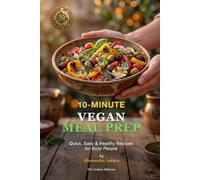 10-MINUTES VEGAN MEAL PREP: Quick, Easy & Healthy Recipes for Busy People - 20 Plant-Based Recipes - A Thoughtful Gift for Anyone Who Loves Eating Well