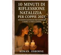 10 MINUTI DI RIFLESSIONE NATALIZIA PER COPPIE 2025: Riflessioni quotidiane per rafforzare l'amore, la fede e l'unione