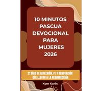 10 MINUTOS PASCUA DEVOCIONAL PARA MUJERES 2026: 21 DÍAS DE REFLEXIÓN, FE Y RENOVACIÓN QUE LLEVAN A LA RESURRECCIÓN