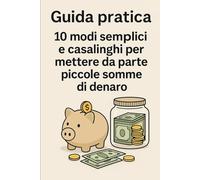 10 modi semplici e casalinghi per mettere da parte piccole somme di denaro