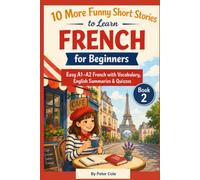 10 More Funny Short Stories to Learn French for Beginners: Easy A1-A2 French with Vocabulary, English Summaries & Quizzes (French Short Stories for Beginners)