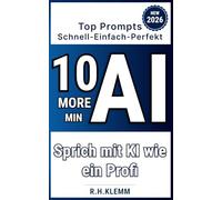 10 More Minutes AI: Top Prompts - Schnell, Einfach, Perfekt: Sprich mit KI wie ein Profi (Generation KI)