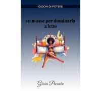 10 mosse per dominarla a letto (Manuali del Piacere)