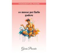 10 mosse per farlo godere (Manuali del Piacere)