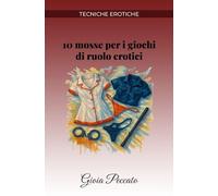 10 mosse per i giochi di ruolo erotici (Manuali del Piacere)