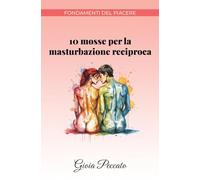 10 mosse per la masturbazione reciproca (Manuali del Piacere)