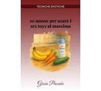 10 mosse per usare i sex toys al massimo (Manuali del Piacere)