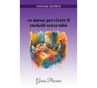 10 mosse per vivere il cuckold senza tabù (Manuali del Piacere)