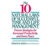 10 Natural Laws of Successful Time and Life Management: Proven Strategies for Increased Productivity and Inner Peace