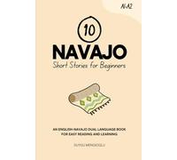 10 Navajo Short Stories for Beginners [New Edition]: An English-Navajo Dual-Language Book for Easy Reading and Learning (Learn Navajo)