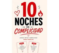 10 noches de complicidad: Juegos, retos y complicidad para parejas.