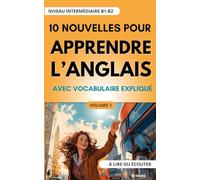 10 Nouvelles pour Apprendre l'Anglais: avec vocabulaire expliqué (niveau intermédiaire B1-B2) à lire ou écouter