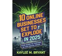 10 Online Businesses Set To Explode In 2025: Your Guide To Thriving In the Digital Boom