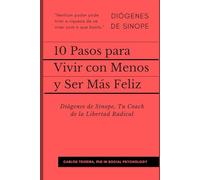 10 Pasos para Vivir con Menos y Ser Más Feliz: Diógenes de Sinope, Tu Coach de la Libertad Radical