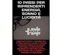 10 Passi per Riprenderti Energia, Sonno e Lucidità: Come riattivare il sistema che ti tiene sveglio