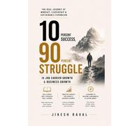 10 PERCENT SUCCESS, 90 PERCENT STRUGGLE: in Job Career Growth & Business Growth