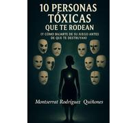 10 PERSONAS TÓXICAS QUE TE RODEAN: Y cómo bajarte de su juego antes de que te destruyan