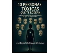 10 PERSONAS TÓXICAS QUE TE RODEAN: Y cómo bajarte de su juego antes de que te destruyan