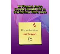 10 Phrases Every Couple Should Use To Strengthen Their Love (ebook)