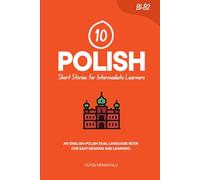 10 Polish Short Stories for Intermediate Learners: An English-Polish Dual-Language Book for Easy Reading and Learning (Learn Polish)