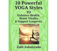10 Powerful YOGA Styles To Enhance Health, Boost Vitality & Support Longevity