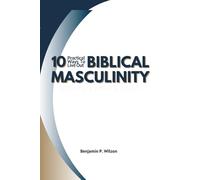 10 Practical Ways to Live Out Biblical Masculinity