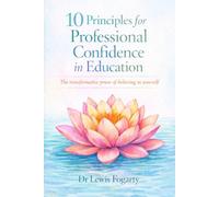 10 Principles for Professional Confidence in Education: The transformative power of believing in yourself