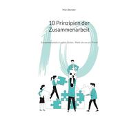 10 Prinzipien der Zusammenarbeit: Zusammenarbeit in agilen Zeiten - Mehr als nur ein Trend