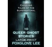 10 Queer Ghost Stories Large Print: Chilling Tales of the Supernatural