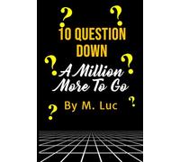 10 Questions Down: A Million More To Go
